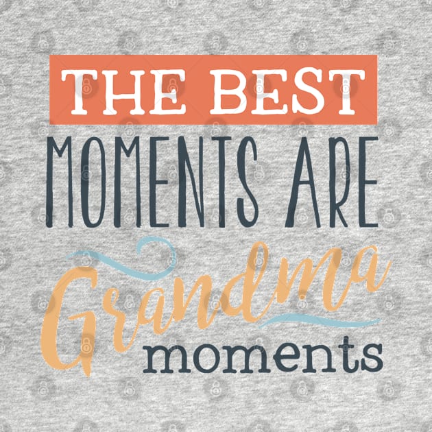 Best Moments Are Grandma Moments by TinPis